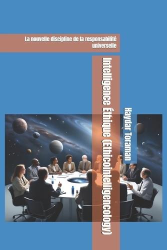 Intelligence Éthique (Ethicointelligencology): La nouvelle discipline de la responsabilité universelle