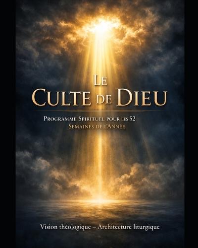 Le Culte de Dieu: Programme Spirituel pour les 52 Semaines de l'Année