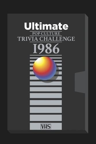 The Ultimate 1986 Pop Culture Trivia Challenge!: Step back into one of the most electrifying years in American pop culture with this ultimate 200-question trivia challenge!