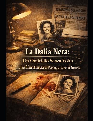 La Dalia Nera: Un Omicidio Senza Volto che Continua a Perseguitare la Storia