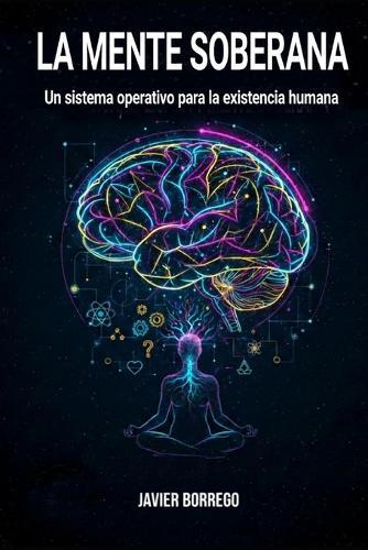 La Mente Sobera: Un sistema operativo para la existencia humana