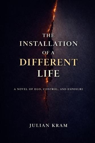 The Installation of a Different Life: A Novel of Ego, Control, and Exposure