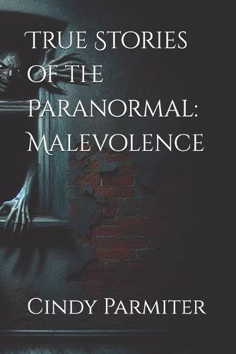 True Stories of the Paranormal: Malevolence