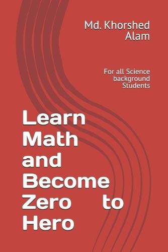 Learn Math and Become Zero to Hero: For all Science background Students