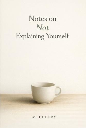 Notes on Not Explaining Yourself