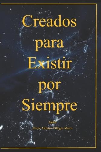 Creados Para Existir Por Siempre