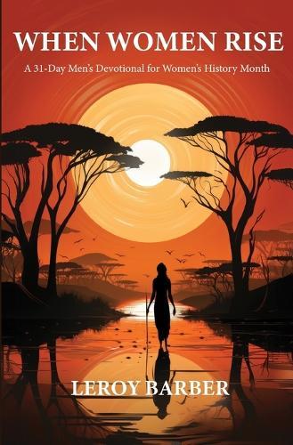 When Women Rise: A 31-Day Men's Devotional for Women's History Month