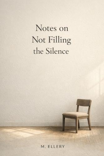 Notes on Not Filling the Silence