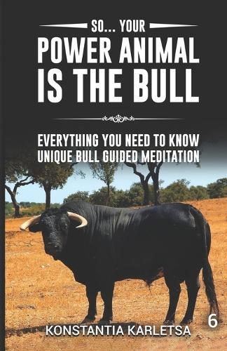 So... Your Power Animal is the BULL: Everything You Need to Know Unique Bull Guided Meditation