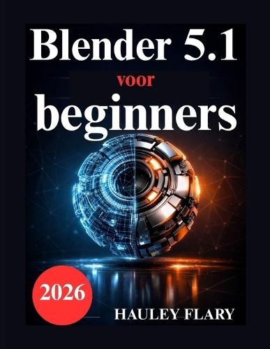 Blender 5.1 voor beginners: Praktische oefeningen voor 3D modellering en rendering