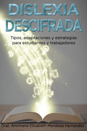 Dislexia Descifrada: Tipos, adaptaciones y estrategias para estudiantes y trabajadores