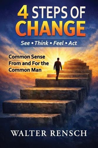 Four Steps of Change: Common Sense From the For the Common Man