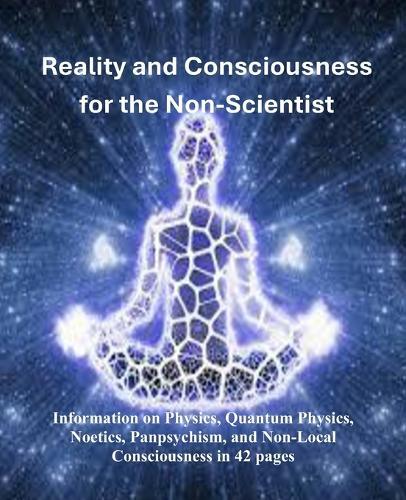 Reality and Consciousness for the Non-Scientist
