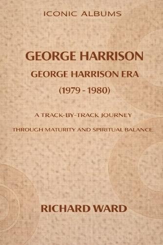 Iconic Albums George Harrison The George Harrison Era (1979-1980): A Track-by-Track Journey through maturity and Spiritual Balance