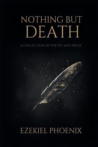 Nothing but Death: A Collection of Poetry & Prose