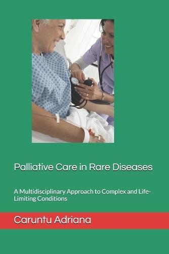 Palliative Care in Rare Diseases: A Multidisciplinary Approach to Complex and Life-Limiting Conditions