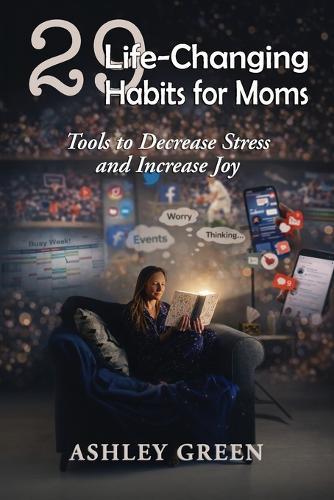 29 Life-Changing Habits for Moms: Tools to Decrease Stress and Increase Joy