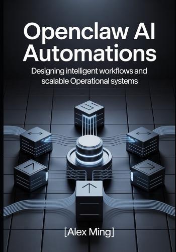 OpenClaw AI Automations: Designing Intelligent Workflows and Scalable Operational Systems