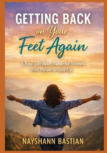 Getting Back on Your Feet Again: A Real-Life Reset Guide for Women Who Refuse to Give Up