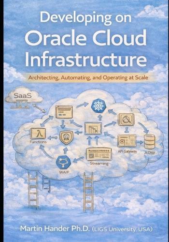 Developing on Oracle Cloud Infrastructure: Architecting, Automating, and Operating at Scale