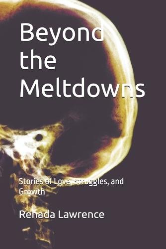 Beyond the Meltdowns: Stories of Love, Struggles, and Growth