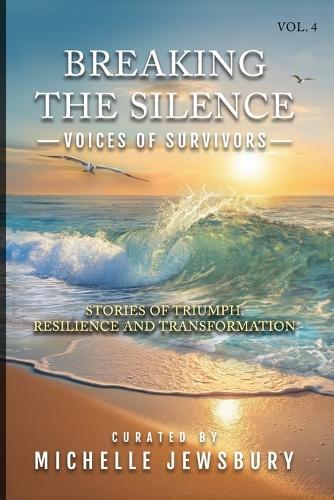 Breaking the Silence: Voices of Survivors Vol. 4