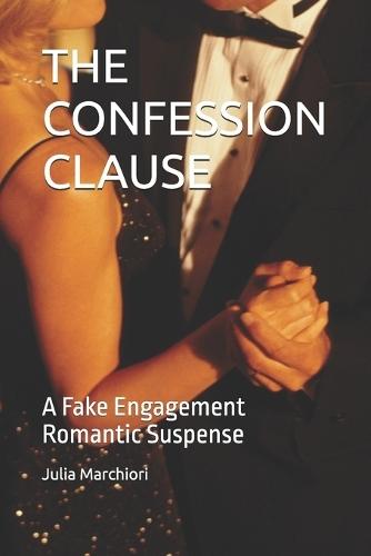 The Confession Clause: A Fake Engagement Romantic Suspense