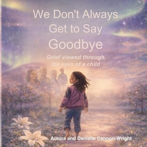 We dont always get to say goodbye: Grief viewed through the eyes of a child