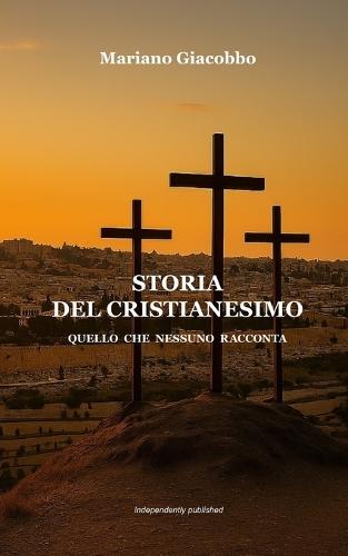 Storia del Cristianesimo: Quello che nessuno racconta