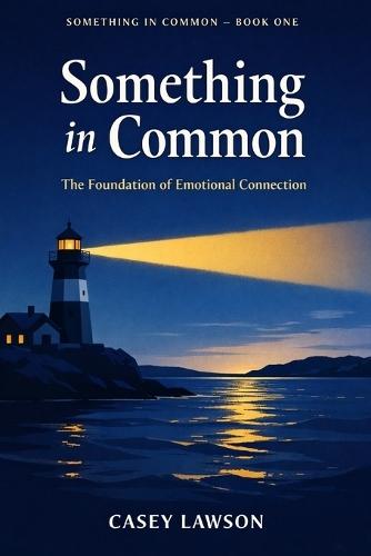 Something in Common by Casey Lawson: Book I - The Foundation of Emotional Connection