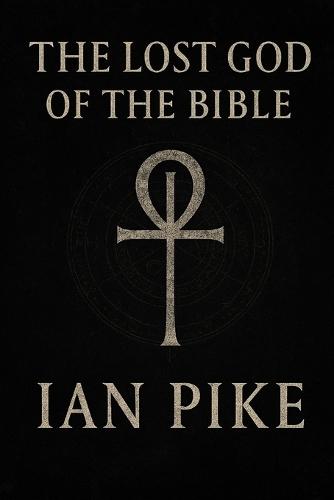 The Lost God of the Bible: How Yahweh Became the God of Christianity