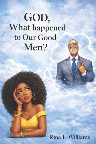 GOD, what happened to our good Men?