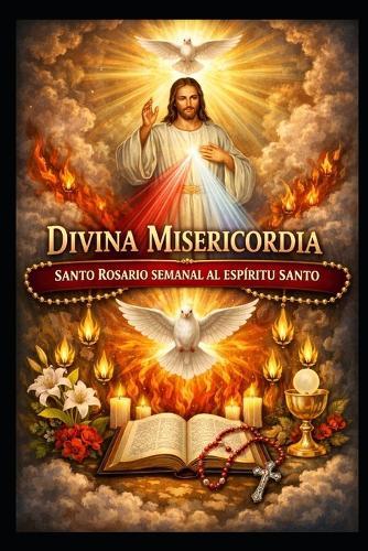 Divina Misericordia: Santo Rosario Semanal Al Espiritu Santo
