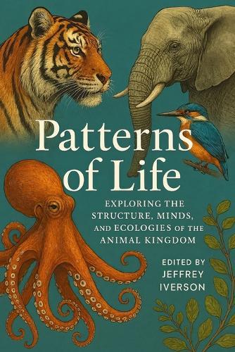 Patterns of Life: Exploring the Structure, Minds, and Ecologies of the Animal Kingdom