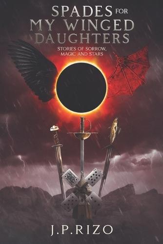 Spades for my winged daughters: Stories of sorrow, magic, and stars