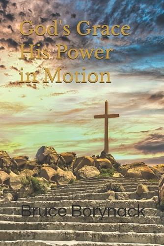 God's Grace - His Power in Motion: Walking with The Father in the Light