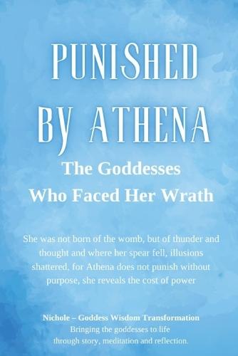 Punished by Athena: The Goddesses Who Faced Her Wrath