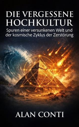 Die vergessene Hochkultur: Spuren einer versunkenen Welt und der kosmische Zyklus der Zerstörung