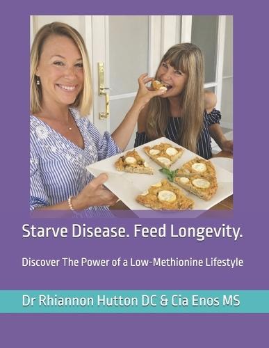 Starve Disease. Feed Longevity: Discover The Power of a Low-Methionine Lifestyle