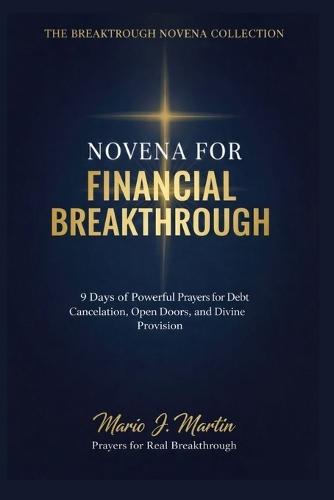 Financial Breakthrough Novena Prayerbook: 9 Days of Powerful Prayers for Debt Cancellation, Open Doors, Divine Provision, and Supernatural Favor