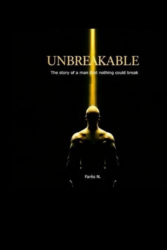 Unbreakable: The story of a man that nothing could break