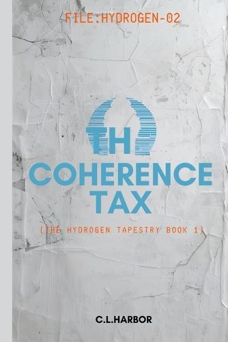 The Coherence Tax: (The Hydrogen Tapestry Book 2)