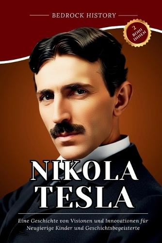 Nikola Tesla: Eine Geschichte von Visionen und Innovationen für Neugierige Kinder und Geschichtsbegeisterte