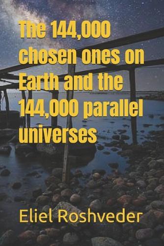 The 144,000 chosen ones on Earth and the 144,000 parallel universes