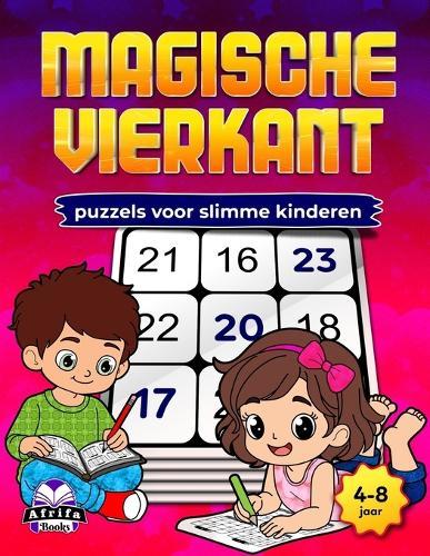 Magische vierkantpuzzels voor slimme kinderen: Leuke, hersenstimulerende wiskundespellen om logisch denken, concentratie en probleemoplossend vermogen te verbeteren (4-8 jaar)
