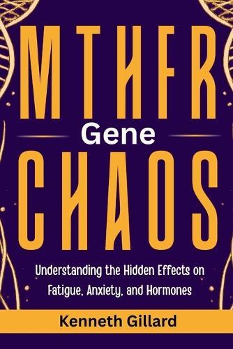 Mthfr Gene Chaos: Understanding the Hidden Effects on Fatigue, Anxiety, and Hormones
