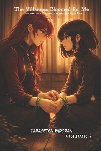 The Villainess Bloomed for Me: A Yuri Isekai Light Novel Set in an Otome Game with an Altered Destiny Volume 5