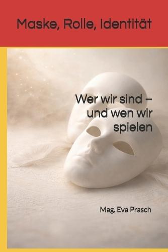 Maske, Rolle, Identität: Wer wir sind - und wen wir spielen