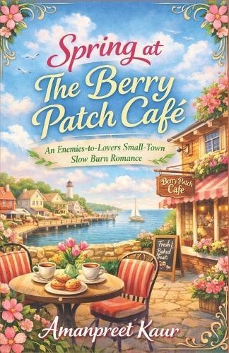 Spring at The Berry Patch Café: An Enemies-to-Lovers Small-Town Slow Burn Romance