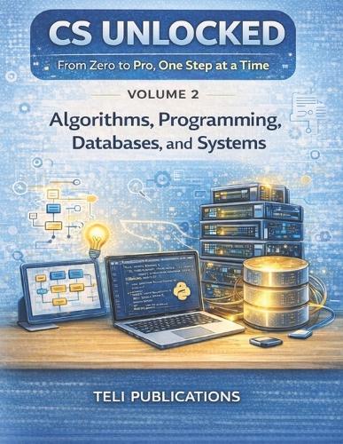 Computer Science Unlocked Vol 2: From Zero to Pro, One Step at a Time